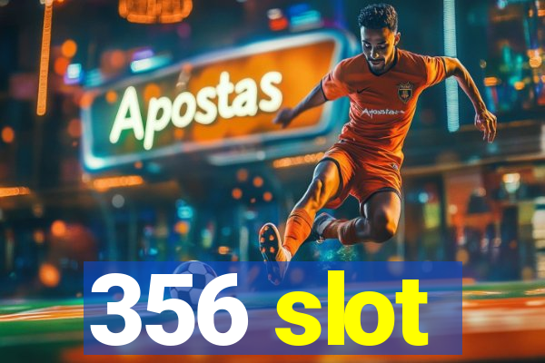 356 slot